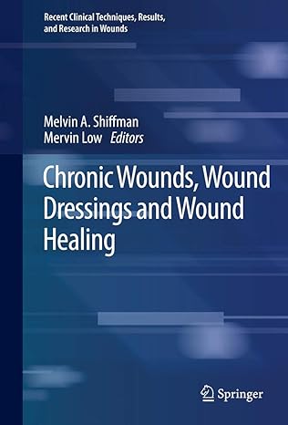 chronic wounds wound dressings and wound healing 1st edition melvin a shiffman ,mervin low 3030106977,