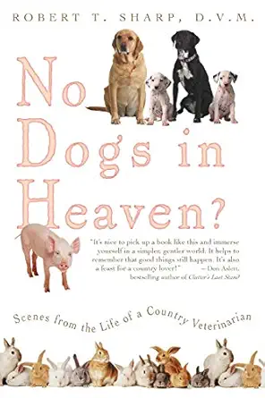 no dogs in heaven scenes from the life of a country veterinarian 1st edition robert t sharp dvm 0786715243,
