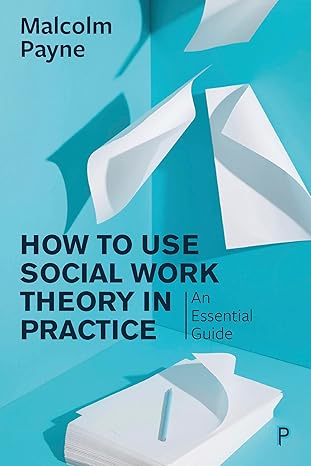 how to use social work theory in practice an essential guide 1st edition malcolm payne 1447343778,