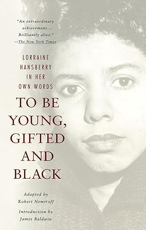 to be young gifted and black a memoir with an introduction by james baldwin 1st edition lorraine hansberry