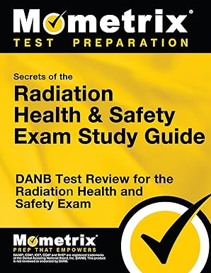 secrets of the radiation health and safety exam study guide danb test review for the radiation health and