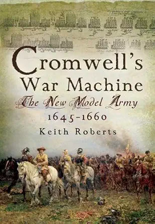 cromwella s war machine the new model army 1645 1660 1st edition keith roberts 1844158985, 978-1844158980