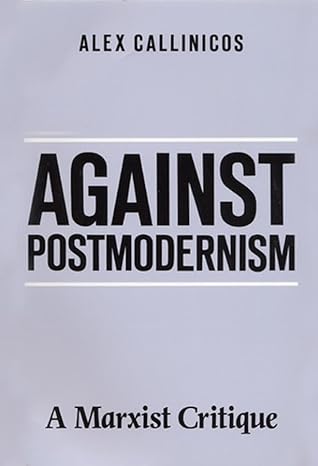 against postmodernism a marxist critique 1st edition alex callinicos 0745606148, 978-0745606149