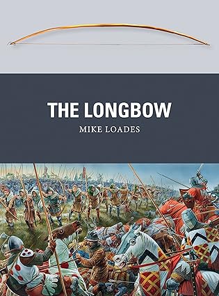 the longbow 1st edition mike loades ,peter dennis 1782000852, 978-1782000853
