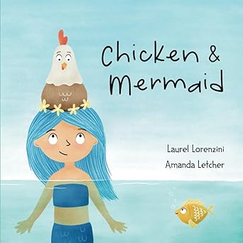 chicken and mermaid 1st edition laurel lorenzini ,amanda letcher 1958817082, 978-1958817087