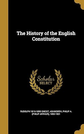 the history of the english constitution 1st edition rudolph 1816 1895 gneist ,philip a 185 ashworth