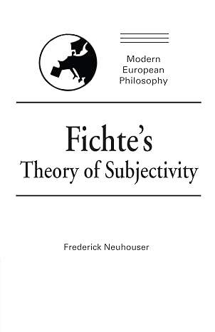fichtes theory of subjectivity 1st edition frederick neuhouser 0521399386, 978-0521399388