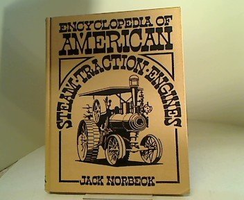 encyclopedia of american steam traction engines 1st edition jack norbeck 0912612096, 978-0912612096