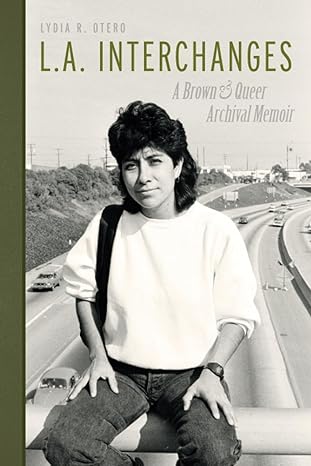 l a interchanges a brown and queer archival memoir 1st edition lydia r otero 1734118083, 978-1734118087