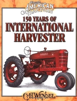 150 years of international harvester 1st edition c h wendel 087349928x, 978-0873499286