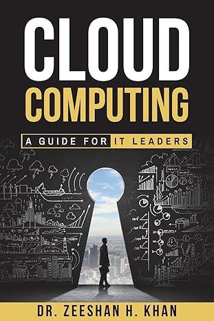 cloud computing a guide for it leaders 1st edition dr zeeshan h khan 1732410100, 978-1732410107