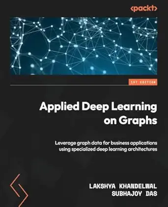 applied deep learning on graphs leverage graph data for business applications using specialized deep learning