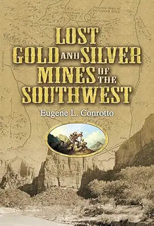 lost gold and silver mines of the southwest 1st edition eugene l conrotto 0486292754, 978-0486292755