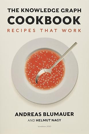 the knowledge graph cookbook 1st edition andreas blumauer ,helmut nagy 3902796707, 978-3902796707