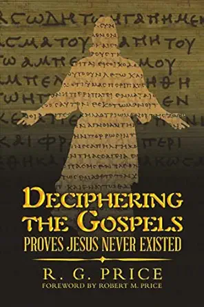 deciphering the gospels proves jesus never existed 1st edition r g price 1483487830, 978-1483487830