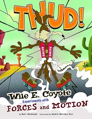 thud wile e coyote experiments with forces and motion 1st edition mark weakland ,christian cornia 1476552126,
