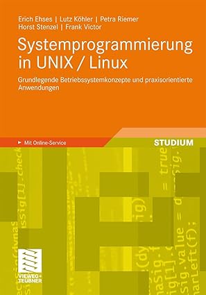 systemprogrammierung in unix / linux grundlegende betriebssystemkonzepte und praxisorientierte anwendungen