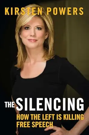 the silencing how the left is killing free speech 1st edition kirsten powers 1621573702, 978-1621573708