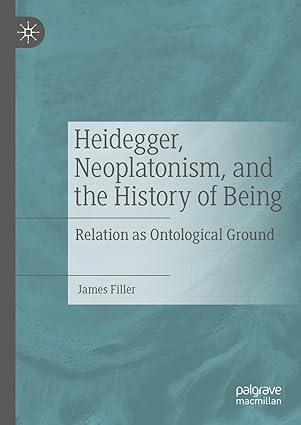 heidegger neoplatonism and the history of being relation as ontological ground 1st edition james filler