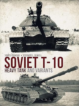 soviet t 10 heavy tank and variants 1st edition james kinnear ,stephen sewell 1472820517, 978-1472820518