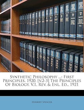 synthetic philosophy first principles 1920 v 2 3 the principles of biology v 1 rev and enl ed 1921 1st