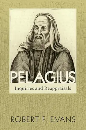 pelagius inquiries and reappraisals 1st edition robert f evans 160899497x, 978-1608994977