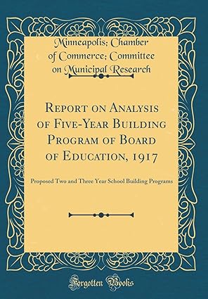 report on analysis of five year building program of board of education 1917 proposed two and three year