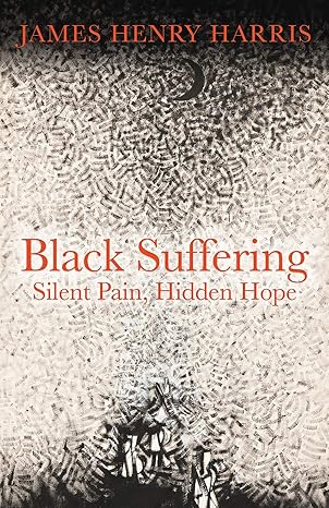 black suffering silent pain hidden hope 1st edition james henry harris 1506464386, 978-1506464381