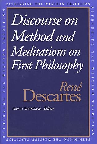 discourse on the method and meditations on first philosophy 1st edition rena c descartes ,david weissman
