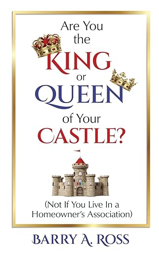 are you the king or queen of your castle not if you live in a homeowners association 1st edition barry a ross
