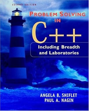 problem solving in c++ including breadth and laboratories 1st edition angela b shiflet ,paul nagin