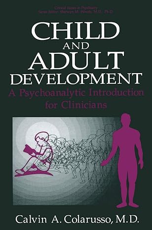 child and adult development a psychoanalytic introduction for clinicians 1st edition calvin a colarusso