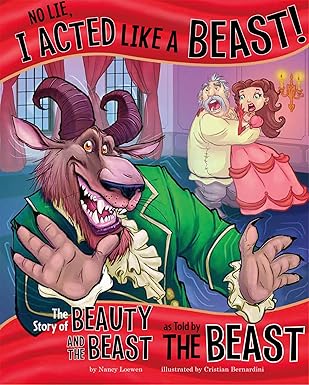 no lie i acted like a beast the story of beauty and the beast as told by the beast 1st edition nancy loewen