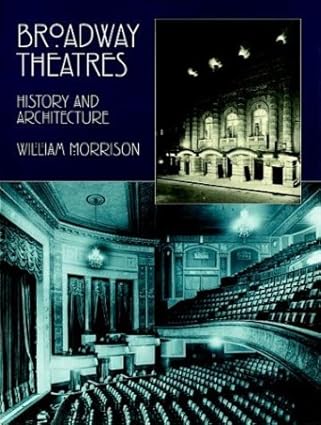 broadway theatres history and architecture 1st edition william morrison 0486402444, 978-0486402444