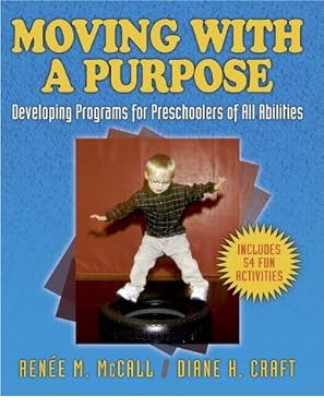 moving with a purpose developing programs for preschoolers of all abilities 1st edition renee mccall ,diane