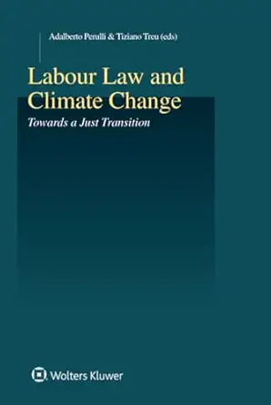 labour law and climate change towards a just transition 1st edition tiziano treu 9403508779, 978-9403508771