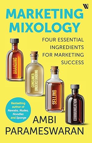 marketing mixology four essential ingredients for marketing success 1st edition ambi parameswaran 9360453226,