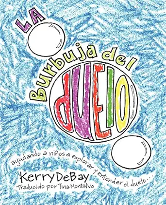 la burbuja del duelo ayudando a nia os a explorar y entender el duelo 1st edition kerry debay ,tina montalvo