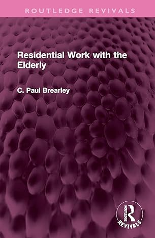 residential work with the elderly 1st edition c paul brearley 1032472618, 978-1032472614