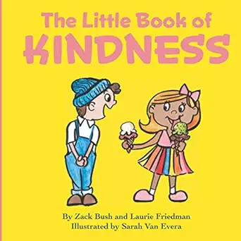 the little book of kindness a little kindness makes a big difference 1st edition zack bush ,laurie friedman