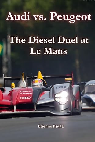 audi vs peugeot the diesel duel at le mans 1st edition etienne psaila 1763813568,