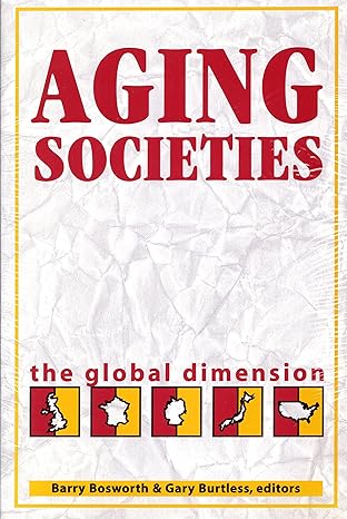 aging societies the global dimension 1st edition barry p bosworth ,gary burtless 0815710259, 978-0815710257