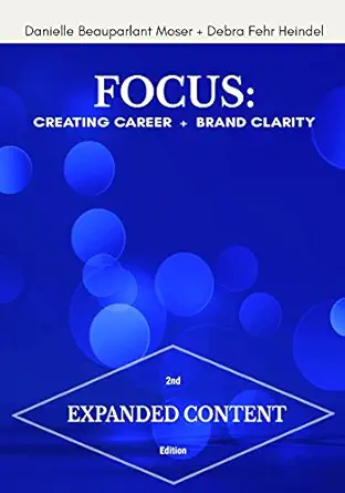 focus creating career + brand clarity 1st edition danielle beauparlant moser ,debra fehr heindel 0692868836,
