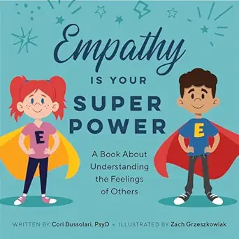 empathy is your superpower a book about understanding the feelings of others 1st edition cori bussolari psyd