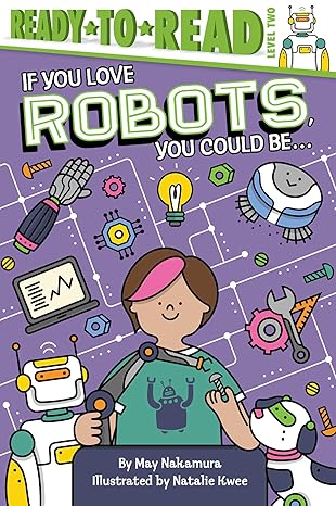 if you love robots you could be ready to read level 2 1st edition may nakamura ,natalie kwee 1534465227,