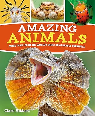 amazing animals more than 100 of the worlds most remarkable creatures 1st edition claire hibbert ,clare