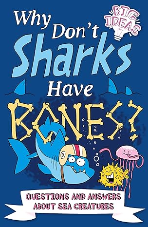 why dont sharks have bones questions and answers about sea creatures 1st edition marc powell ,clare hibbert