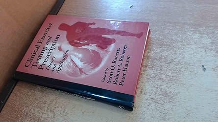clinical exercise testing and prescription theory and application 1st edition scott o roberts ,robert a