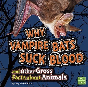 why vampire bats suck blood and other gross facts about animals 1st edition jody sullivan rake 1429679573,