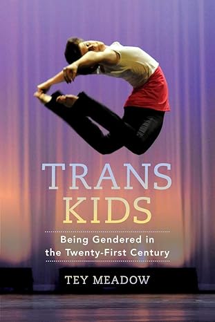 trans kids being gendered in the twenty first century 1st edition tey meadow 0520275047, 978-0520275041